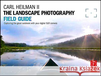 The Landscape Photography Field Guide: Capturing Your Great Outdoors with Your Digital SLR Camera Carl, II Heilman 9780240819228