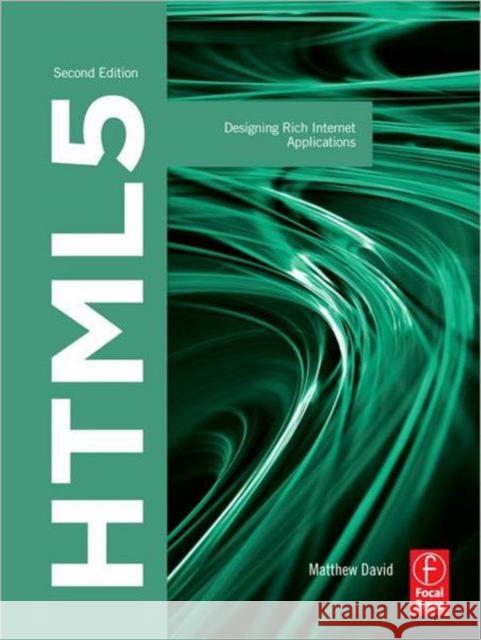 Html5: Designing Rich Internet Applications David, Matthew 9780240820767