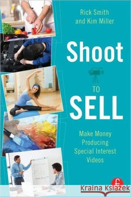 Shoot to Sell: Make Money Producing Special Interest Videos Smith, Rick 9780240823768