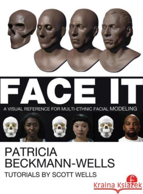 Face It: A Visual Reference for Multi-Ethnic Facial Modeling Beckmann Wells, Patricia 9780240823942 0