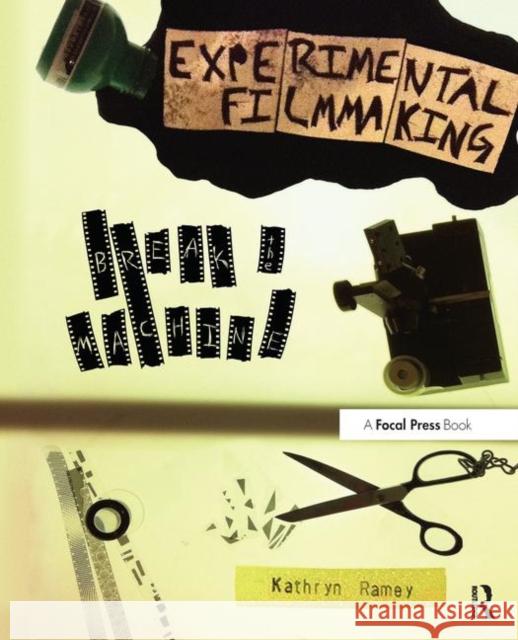 Experimental Filmmaking: Break the Machine Ramey, Kathryn 9780240823966