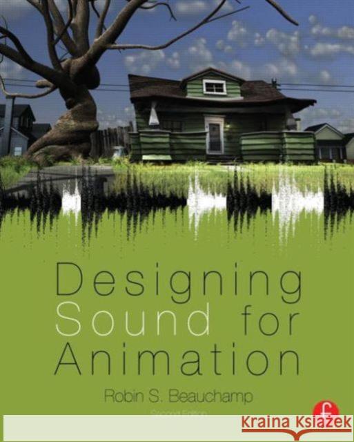 Designing Sound for Animation Robin Beauchamp 9780240824987