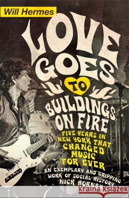 Love Goes to Buildings on Fire: Five Years in New York that Changed Music Forever Will Hermes 9780241003756 VIKING