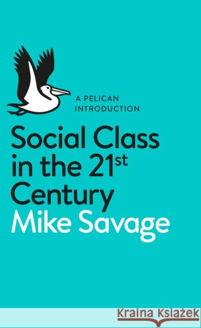 Social Class in the 21st Century Mike Savage 9780241004227