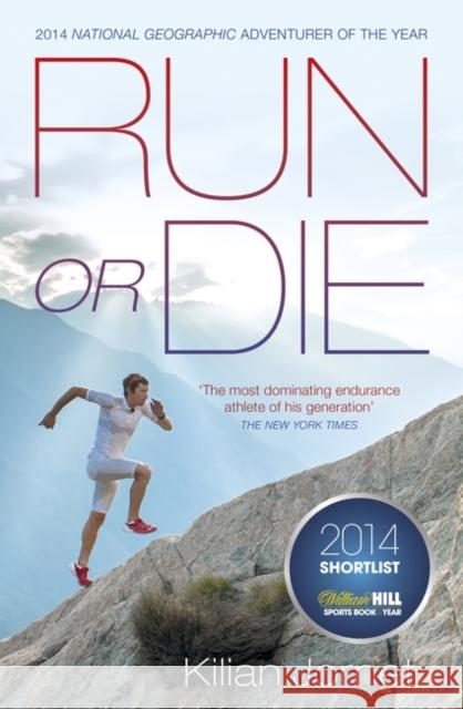 Run or Die: The Inspirational Memoir of the World's Greatest Ultra-Runner Kilian Jornet 9780241004852