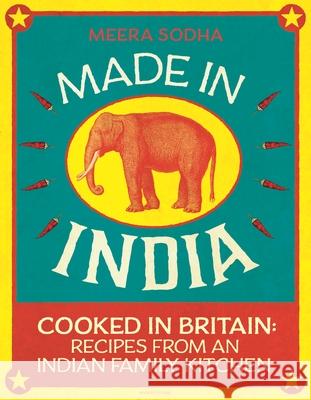 Made in India: 130 Simple, Fresh and Flavourful Recipes from One Indian Family Meera Sodha 9780241146330