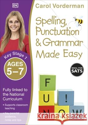 Spelling, Punctuation & Grammar Made Easy, Ages 5-7 (Key Stage 1): Supports the National Curriculum, English Exercise Book Carol Vorderman 9780241182710 Dorling Kindersley Ltd
