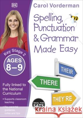 Spelling, Punctuation & Grammar Made Easy, Ages 8-9 (Key Stage 2): Supports the National Curriculum, English Exercise Book Carol Vorderman 9780241182727 Dorling Kindersley Ltd