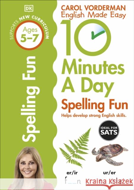10 Minutes A Day Spelling Fun, Ages 5-7 (Key Stage 1): Supports the National Curriculum, Helps Develop Strong English Skills Carol Vorderman 9780241183847