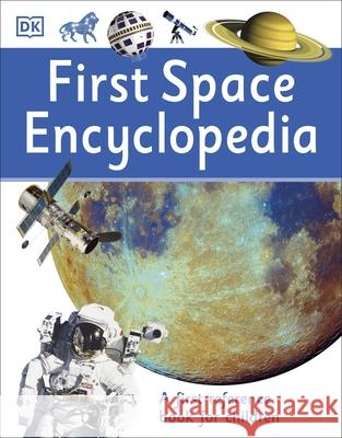 First Space Encyclopedia: A First Reference Book for Children  DK 9780241188743 Dorling Kindersley Ltd