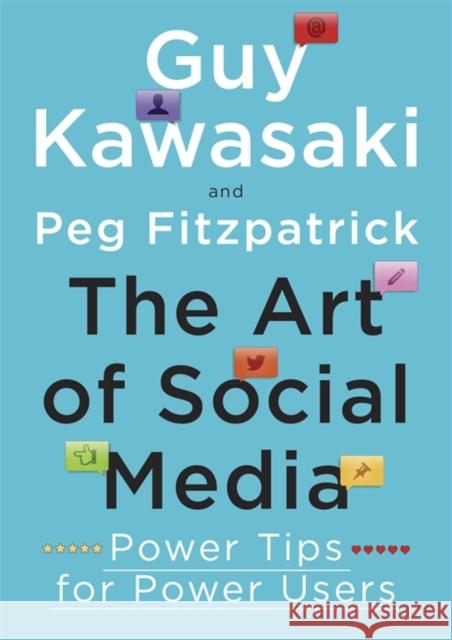 The Art of Social Media: Power Tips for Power Users Guy Kawasaki Peg Fitzpatrick  9780241199473 Penguin Books Ltd