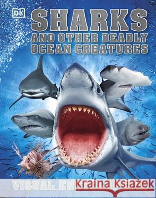 Sharks and Other Deadly Ocean Creatures: Visual Encyclopedia  DK 9780241241363 Dorling Kindersley Ltd