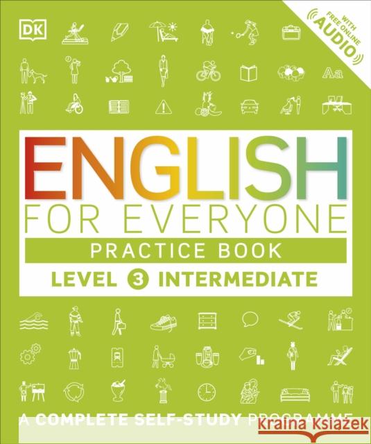 English for Everyone Practice Book Level 3 Intermediate: A Complete Self-Study Programme Mackay Barbara Bowen Tim Barduhn Susan 9780241243527 Dorling Kindersley Ltd