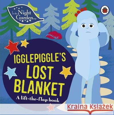 In the Night Garden: Igglepiggle's Lost Blanket: A Lift-the-Flap Book In the Night Garden 9780241246085 Penguin Random House Children's UK