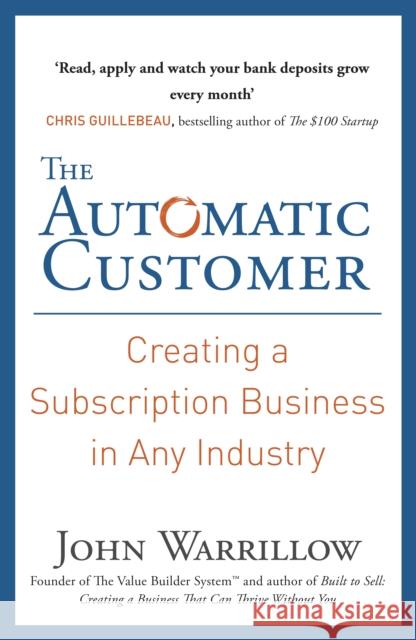 The Automatic Customer: Creating a Subscription Business in Any Industry John Warrillow 9780241247006 Penguin Books Ltd