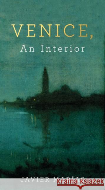 Venice, An Interior Javier Marias 9780241248874 Penguin Books Ltd