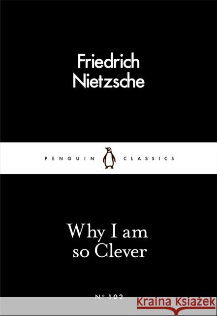 Why I Am so Clever Nietzsche Friedrich 9780241251850 Penguin Books Ltd