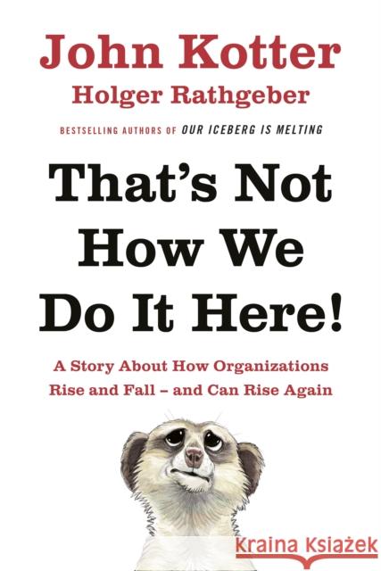 That's Not How We Do It Here!: A Story About How Organizations Rise, Fall – and Can Rise Again Holger Rathgeber 9780241255360