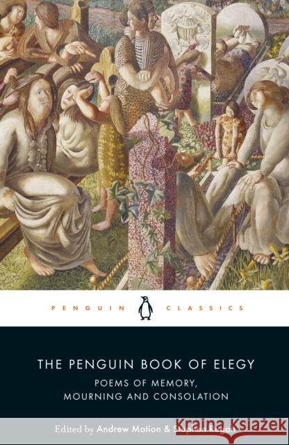 The Penguin Book of Elegy: Poems of Memory, Mourning and Consolation Andrew Motion 9780241269626