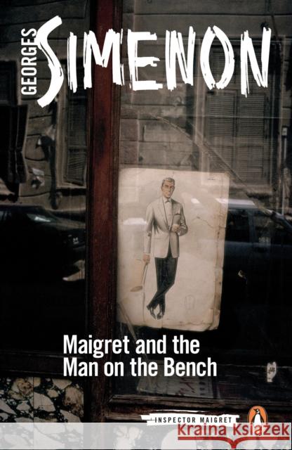 Maigret and the Man on the Bench: Inspector Maigret #41  9780241277447 Penguin Books Ltd