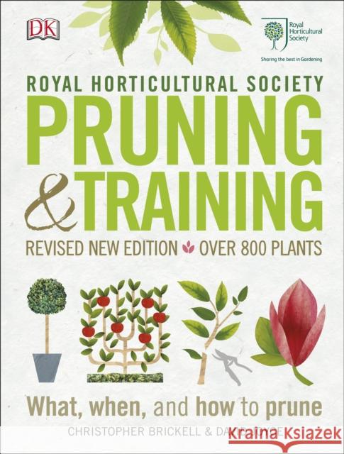 RHS Pruning and Training: Revised New Edition; Over 800 Plants; What, When, and How to Prune Brickell, Christopher|||Joyce, David 9780241282908