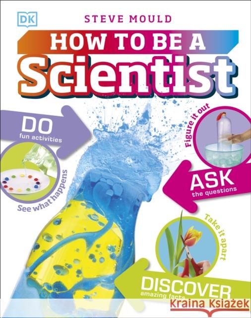 How to Be a Scientist Mould, Steve 9780241283080 Dorling Kindersley Ltd