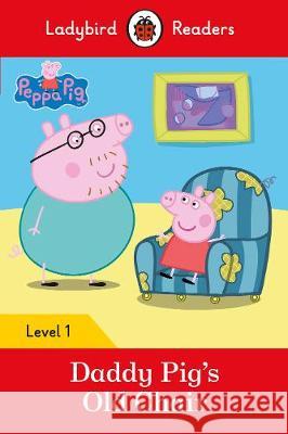 Peppa Pig: Daddy Pig's Old Chair - Ladybird Readers Level 1   9780241283561 