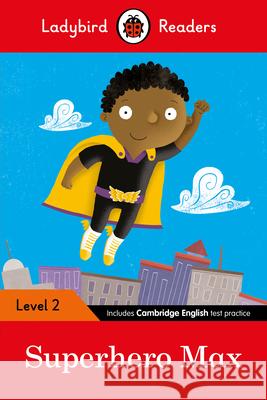 Ladybird Readers Level 2 - Superhero Max (ELT Graded Reader) Ladybird 9780241283684