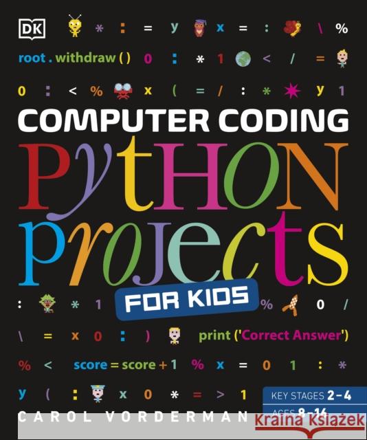 Computer Coding Python Projects for Kids: A Step-by-Step Visual Guide Vorderman, Carol 9780241286869 Dorling Kindersley Ltd
