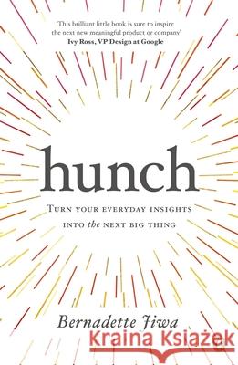 Hunch : Turn Your Everyday Insights into the Next Big Thing Jiwa, Bernadette 9780241290965