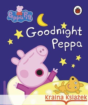 Peppa Pig: Goodnight Peppa Peppa Pig 9780241294048 Penguin Random House Children's UK