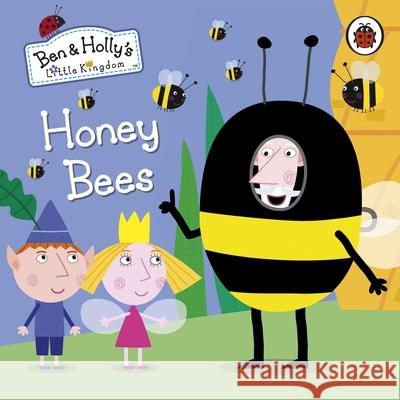 Ben and Holly's Little Kingdom: Honey Bees Ben and Holly's Little Kingdom 9780241296028 Penguin Random House Children's UK