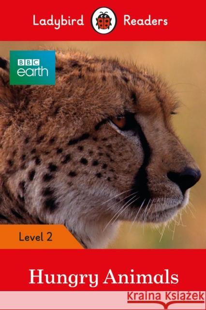 Ladybird Readers Level 2 - BBC Earth - Hungry Animals (ELT Graded Reader) Ladybird 9780241298442 