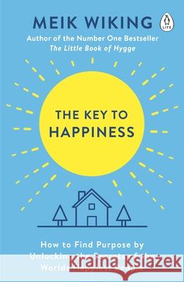 The Key to Happiness: How to Find Purpose by Unlocking the Secrets of the World's Happiest People Wiking Meik 9780241302033
