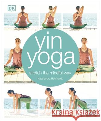 Yin Yoga: Stretch the mindful way Reinhardt Kassandra 9780241302071 