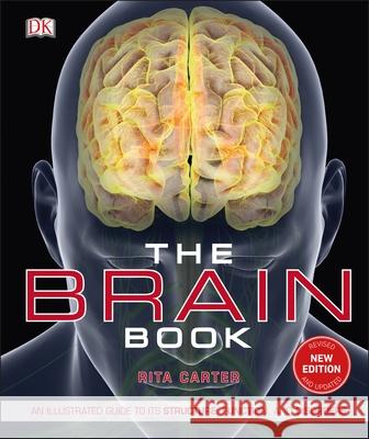 The Brain Book: An Illustrated Guide to its Structure, Functions, and Disorders Carter, Rita 9780241302255 Dorling Kindersley Ltd