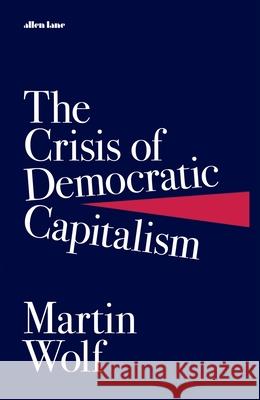 The Crisis of Democratic Capitalism Martin Wolf 9780241303412 Penguin Books Ltd