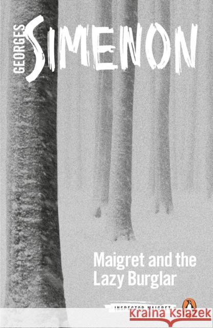 Maigret and the Lazy Burglar: Inspector Maigret #57 Georges Simenon 9780241303917 Penguin Books Ltd