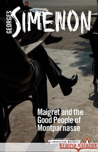 Maigret and the Good People of Montparnasse: Inspector Maigret #58 Georges Simenon 9780241303931 Penguin Books Ltd