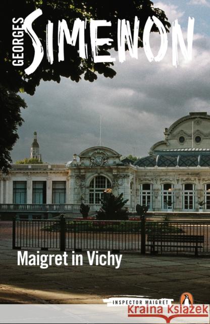 Maigret in Vichy: Inspector Maigret #68 Georges Simenon 9780241304211 Penguin Books Ltd