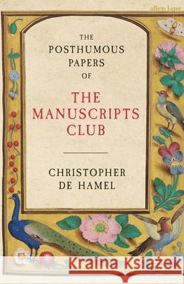 The Posthumous Papers of the Manuscripts Club Christopher de Hamel 9780241304372 Penguin Books Ltd