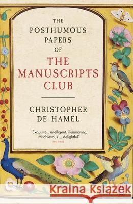 The Posthumous Papers of the Manuscripts Club Christopher de Hamel 9780241304389 Penguin Books Ltd