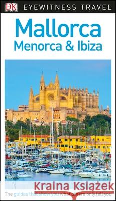 DK Mallorca, Menorca and Ibiza DK Eyewitness 9780241306154 Penguin Putnam Inc