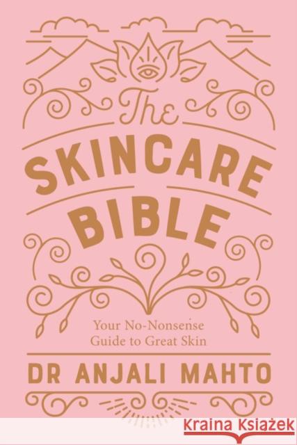 The Skincare Bible: Your No-Nonsense Guide to Great Skin Mahto Anjali 9780241309100