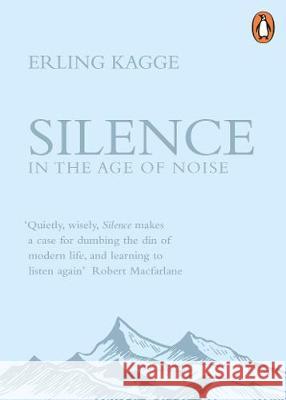 Silence: In the Age of Noise Kagge, Erling 9780241309889 Penguin Books Ltd