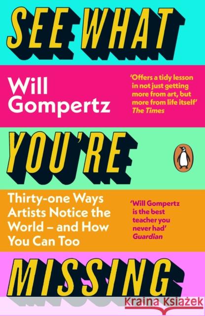 See What You're Missing: 31 Ways Artists Notice the World – and How You Can Too Will Gompertz 9780241315484