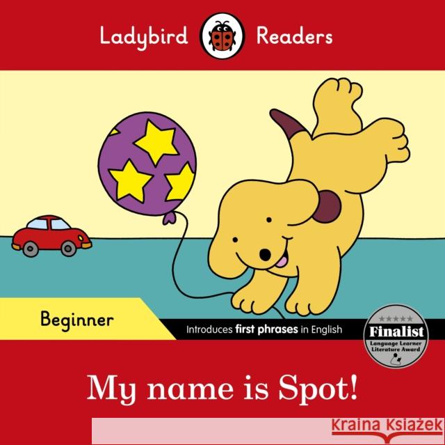 Ladybird Readers Beginner Level - Spot - My name is Spot! (ELT Graded Reader) Ladybird 9780241316092