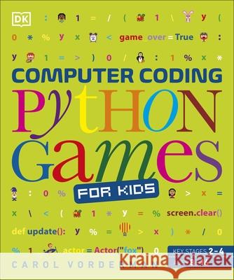 Computer Coding Python Games for Kids Carol Vorderman 9780241317792 Dorling Kindersley Ltd
