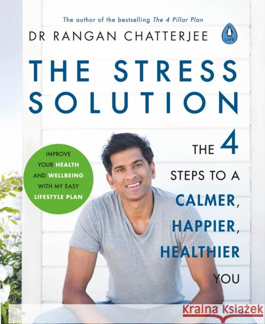 The Stress Solution: The 4 Steps to Reset Your Body, Mind, Relationships & Purpose Dr Rangan Chatterjee 9780241317945