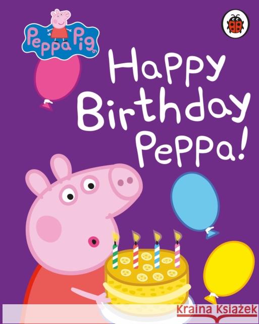 Peppa Pig: Happy Birthday, Peppa Peppa Pig 9780241321492 Penguin Random House Children's UK